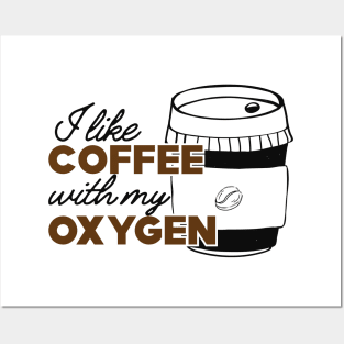 Coffee - I like coffee with my oxygen Posters and Art